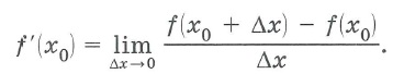 Определение: Производной (первой производной)  f ' (x) функции f  (x) в точке xo называется предел отношения      приращения функции Δ f (x) = f (x0 + Δx) - f (x0)     к приращению аргумента Δx при Δx→0,  если этот предел существует: